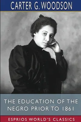 Die Erziehung des Negers vor 1861 (Esprios Classics) - The Education of the Negro Prior to 1861 (Esprios Classics)