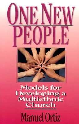 Ein neues Volk: Modelle für die Entwicklung einer multiethnischen Kirche - One New People: Models for Developing a Multiethnic Church