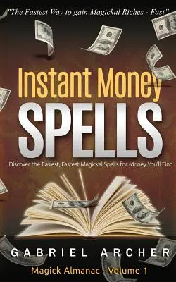Instant Money Spells - Geldmagie, die funktioniert! Einfache Zaubersprüche für Anfänger, die Geldmagie lernen wollen - Instant Money Spells - Money Magick that works! Easy spells for beginners learning money magick