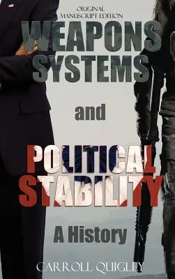 Waffensysteme und politische Stabilität: Eine Geschichte - Weapons Systems and Political Stability: A History