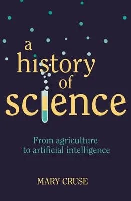 Eine Geschichte der Wissenschaft: Von der Landwirtschaft bis zur künstlichen Intelligenz - A History of Science: From Agriculture to Artificial Intelligence