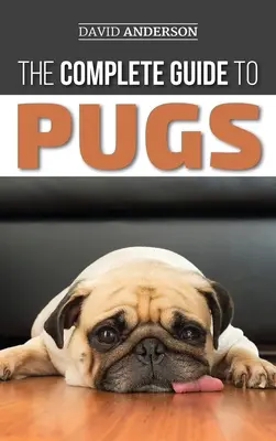 Der komplette Leitfaden für Möpse: Finden, Trainieren, Lehren, Pflegen, Füttern und Lieben Ihres neuen Mops-Welpen - The Complete Guide to Pugs: Finding, Training, Teaching, Grooming, Feeding, and Loving your new Pug Puppy