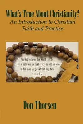 Was ist wahr am Christentum? Eine Einführung in den christlichen Glauben und die christliche Praxis - What's True about Christianity?: An Introduction to Christian Faith and Practice