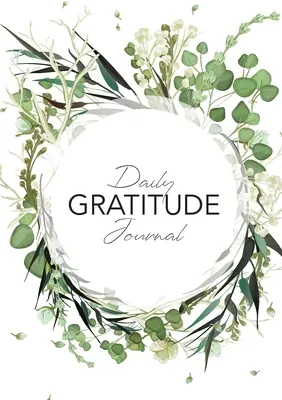 Daily Gratitude Journal: (Green Leaves Wreath) Ein 52-Wochen-Leitfaden für mehr Dankbarkeit - Daily Gratitude Journal: (Green Leaves Wreath) A 52-Week Guide to Becoming Grateful