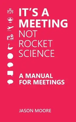 Ein Meeting ist keine Raketenwissenschaft: Ein Handbuch für Meetings - It's a Meeting not Rocket Science: A Manual for Meetings