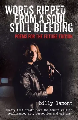 Worte aus einer noch blutenden Seele gerissen: Gedichte für die Zukunft Edition - Words Ripped From a Soul Still Bleeding: Poems for the Future Edition