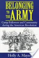 Die Zugehörigkeit zur Armee: Camp Follower und Gemeinschaft während der Amerikanischen Revolution - Belonging to the Army: Camp Follower and Community During the American Revolution