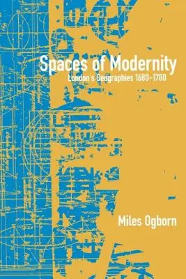 Räume der Modernität: Londons Geographien 1680-1780 - Spaces of Modernity: London's Geographies 1680-1780