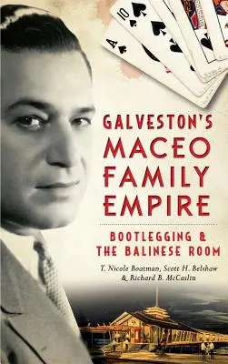 Galvestons Maceo-Familienimperium: Alkoholschmuggel und das balinesische Zimmer - Galveston's Maceo Family Empire: Bootlegging and the Balinese Room