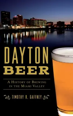 Dayton Beer: Eine Geschichte des Bierbrauens im Miami Valley - Dayton Beer: A History of Brewing in the Miami Valley