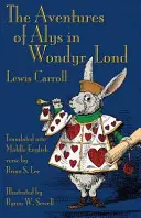 Die Abenteuer von Alys in Wondyr Lond: Alices Abenteuer im Wunderland auf Mittelenglisch - The Aventures of Alys in Wondyr Lond: Alice's Adventures in Wonderland in Middle English