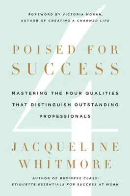 Für den Erfolg gerüstet: Die vier Qualitäten, die herausragende Fachleute auszeichnen - Poised for Success: Mastering the Four Qualities That Distinguish Outstanding Professionals