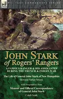 John Stark von Rogers' Rangers: ein berühmter Ranger und seine Gefährten während des French & Indian War: Das Leben von General John Stark aus New Hampshire von - John Stark of Rogers' Rangers: a Famous Ranger and His Associates During the French & Indian War: The Life of General John Stark of New Hampshire by