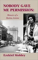 Niemand hat mir die Erlaubnis gegeben:: Memoiren eines Harlemer Aktivisten - Nobody Gave Me Permission:: Memoirs of a Harlem Activist