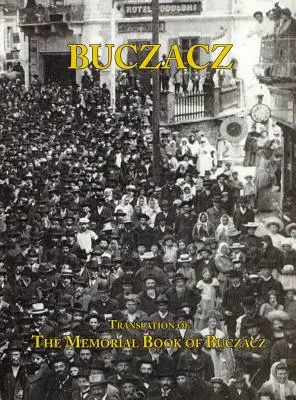 Übersetzung des Gedenkbuchs (Yizkor) der jüdischen Gemeinde von Buczacz, Galizien - Translation of the Memorial (Yizkor) Book of the Jewish Community of Buczacz, Galicia