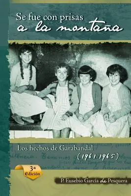 Se Fue Con Prisas a la Montaa: Die Morde von Garabandal (1961-1965) - Se Fue Con Prisas a la Montaa: Los Hechos de Garabandal (1961-1965)