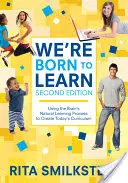 Wir sind zum Lernen geboren: Der natürliche Lernprozess des Gehirns als Grundlage für den heutigen Lehrplan - We′re Born to Learn: Using the Brain′s Natural Learning Process to Create Today′s Curriculum