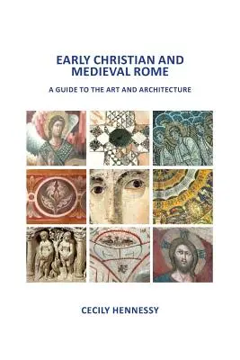 Frühchristliches und mittelalterliches Rom: Ein Führer zu Kunst und Architektur - Early Christian and Medieval Rome: A Guide to the Art and Architecture