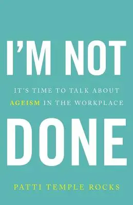 Ich bin noch nicht fertig: Es ist an der Zeit, über Altersdiskriminierung am Arbeitsplatz zu sprechen - I'm Not Done: It's Time to Talk about Ageism in the Workplace
