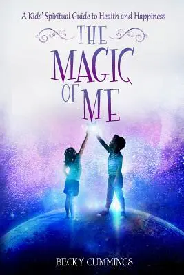 Die Magie des Ich: Ein spiritueller Leitfaden für Kinder zu Gesundheit und Glück - The Magic of Me: A Kids' Spiritual Guide to Health and Happiness