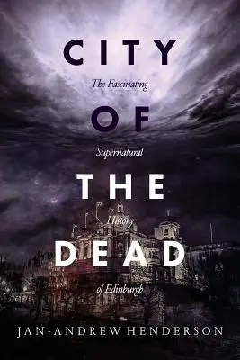 Stadt der Toten: Die faszinierende übernatürliche Geschichte Edinburghs - City of the Dead: The Fascinating Supernatural History of Edinburgh