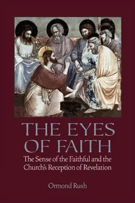 Die Augen des Glaubens: Der Sinn der Gläubigen und die Rezeption der Offenbarung durch die Kirche - The Eyes of Faith: The Sense of the Faithful and the Church's Reception of Revelation