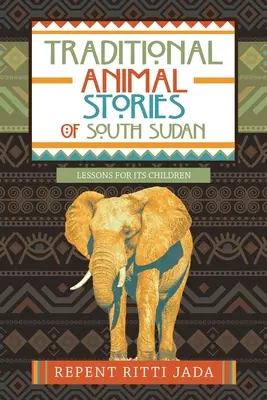 Traditionelle Tiergeschichten aus dem Südsudan: Lektionen für seine Kinder - Traditional Animal Stories of South Sudan: Lessons for Its Children