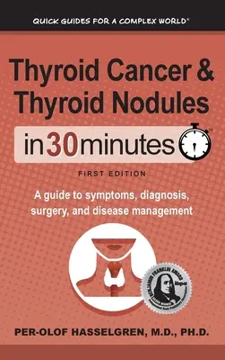 Schilddrüsenkrebs und Schilddrüsenknötchen in 30 Minuten: Ein Leitfaden zu Symptomen, Diagnose, Operation und Krankheitsbewältigung - Thyroid Cancer and Thyroid Nodules In 30 Minutes: A guide to symptoms, diagnosis, surgery, and disease management