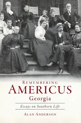 Erinnerungen an Americus, Georgia: Essays über das Leben im Süden - Remembering Americus, Georgia: Essays on Southern Life