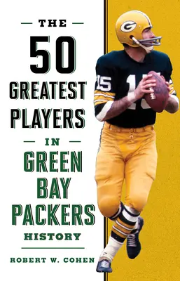 Die 50 größten Spieler in der Geschichte der Green Bay Packers - The 50 Greatest Players in Green Bay Packers History