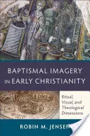 Bilder der Taufe im frühen Christentum: Rituelle, visuelle und theologische Dimensionen - Baptismal Imagery in Early Christianity: Ritual, Visual, and Theological Dimensions