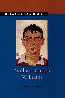 Das Handbuch für Lehrer und Schriftsteller zu William Carlos Williams - The Teachers & Writers Guide to William Carlos Williams