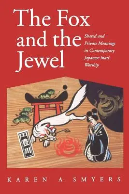 Der Fuchs und das Juwel: Gemeinsame und private Bedeutungen in der zeitgenössischen japanischen Inari-Arbeitswelt - The Fox and the Jewel: Shared and Private Meanings in Contemporary Japanese Inari Workship