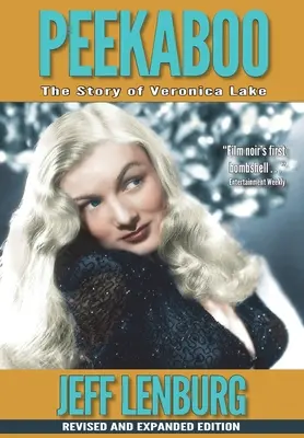 Peekaboo: Die Geschichte von Veronica Lake, überarbeitete und erweiterte Ausgabe - Peekaboo: The Story of Veronica Lake, Revised and Expanded Edition