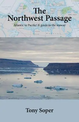 Die Nordwestpassage: Vom Atlantik zum Pazifik: Ein Führer durch den Seeweg - The Northwest Passage: Atlantic to Pacific: A guide to the seaway