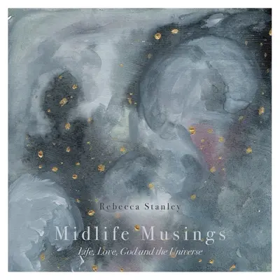 Midlife Musings: Das Leben, die Liebe, Gott und das Universum - Midlife Musings: Life, Love, God and the Universe