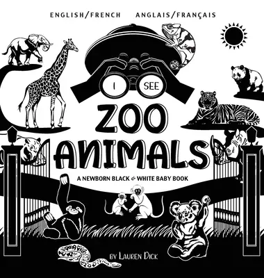 Ich sehe Zootiere: Zweisprachig (Englisch / Französisch) (Anglais / Franais) Ein schwarz-weißes Babybuch für Neugeborene (kontrastreiches Design und Muster) - I See Zoo Animals: Bilingual (English / French) (Anglais / Franais) A Newborn Black & White Baby Book (High-Contrast Design & Patterns)