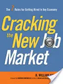 Den neuen Stellenmarkt knacken: Die 7 Regeln für eine Anstellung in jeder Wirtschaft - Cracking the New Job Market: The 7 Rules for Getting Hired in Any Economy