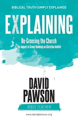 EXPLAINING Entglauben der Kirche: Der Einfluss des griechischen Denkens auf die christlichen Glaubensvorstellungen - EXPLAINING De-Greecing the Church: The impact of Greek thinking on Christian Beliefs