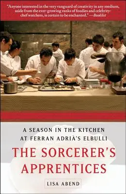 Die Lehrlinge des Zauberers: Eine Saison in der Küche im Elbulli von Ferran Adri - The Sorcerer's Apprentices: A Season in the Kitchen at Ferran Adri's Elbulli