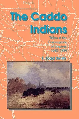 Die Caddo-Indianer: Stämme am Schnittpunkt der Reiche, 1542-1854 - The Caddo Indians: Tribes at the Convergence of Empires, 1542-1854