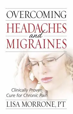 Überwindung von Kopfschmerzen und Migräne: Klinisch erwiesene Heilung für chronische Schmerzen - Overcoming Headaches and Migraines: Clinically Proven Cure for Chronic Pain