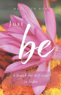 Just Be: Eine Suche nach Selbstliebe in Indien - Just Be: A Search for Self-Love in India