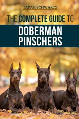 Der vollständige Leitfaden für Dobermannpinscher: Vorbereitung, Erziehung, Ausbildung, Fütterung, Sozialisierung und Liebe für Ihren neuen Dobermann-Welpen - The Complete Guide to Doberman Pinschers: Preparing for, Raising, Training, Feeding, Socializing, and Loving Your New Doberman Puppy