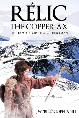 Rlic Die Kupferaxt: Die tragische Geschichte von Ötzi, dem Eismann - Rlic The Copper Ax: The Tragic Story of Otzi the Iceman