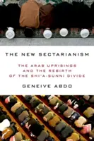 Das neue Sektierertum: Die arabischen Aufstände und die Wiedergeburt der schiitisch-sunnitischen Spaltung - The New Sectarianism: The Arab Uprisings and the Rebirth of the Shi'a-Sunni Divide