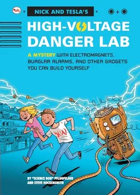 Nicks und Teclas Hochspannungs-Gefahrenlabor: Ein Mysterium mit Elektromagneten, Einbruchsalarmen und anderen Gadgets zum Selberbauen - Nick And Tecla'S High-Voltage Danger Lab: A Mystery With Electromagnets, Burglar Alarms And Other Gadgets You Can Build Yourself