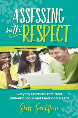 Beurteilen mit Respekt: Alltägliche Praktiken, die den sozialen und emotionalen Bedürfnissen der Schüler gerecht werden - Assessing with Respect: Everyday Practices That Meet Students' Social and Emotional Needs