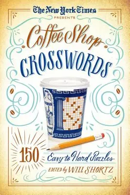 Die New York Times präsentiert Coffee Shop Kreuzworträtsel: 150 leichte bis schwere Rätsel - The New York Times Presents Coffee Shop Crosswords: 150 Easy to Hard Puzzles