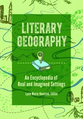 Literarische Geographie: Eine Enzyklopädie der realen und imaginären Schauplätze - Literary Geography: An Encyclopedia of Real and Imagined Settings